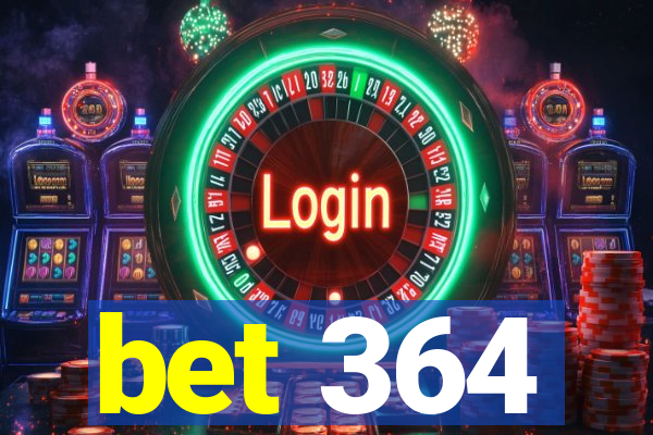 bet 364